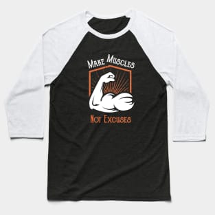 Make Muscles Not Excuses Baseball T-Shirt